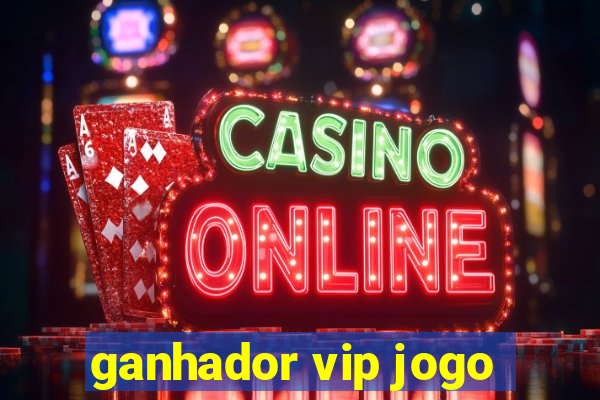 ganhador vip jogo